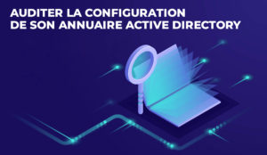 Lire la suite à propos de l’article Auditer la configuration de son Active Directory