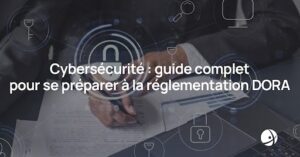 Lire la suite à propos de l’article Règlement DORA : guide complet pour se préparer