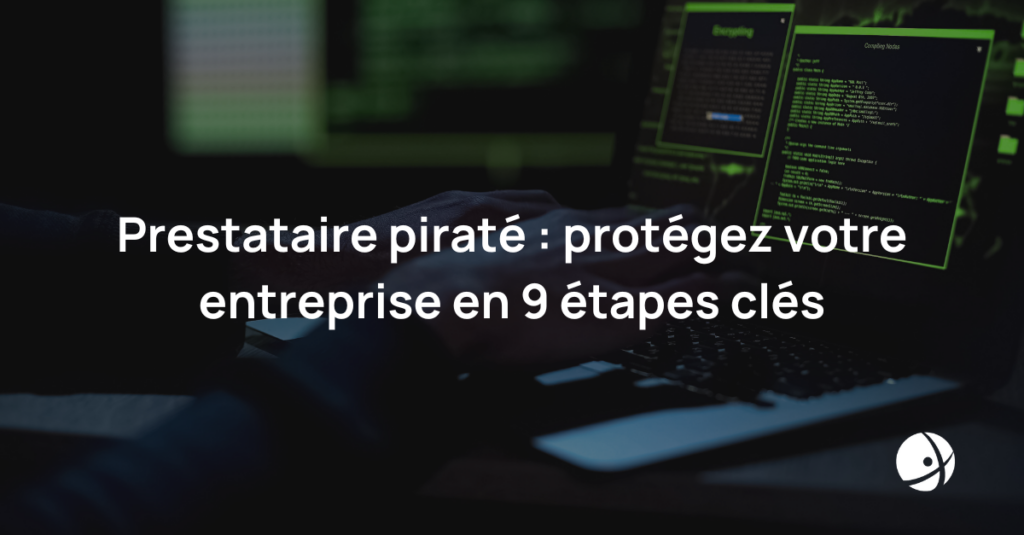 Lire la suite à propos de l’article Prestataire piraté : protégez votre entreprise en 9 étapes clés