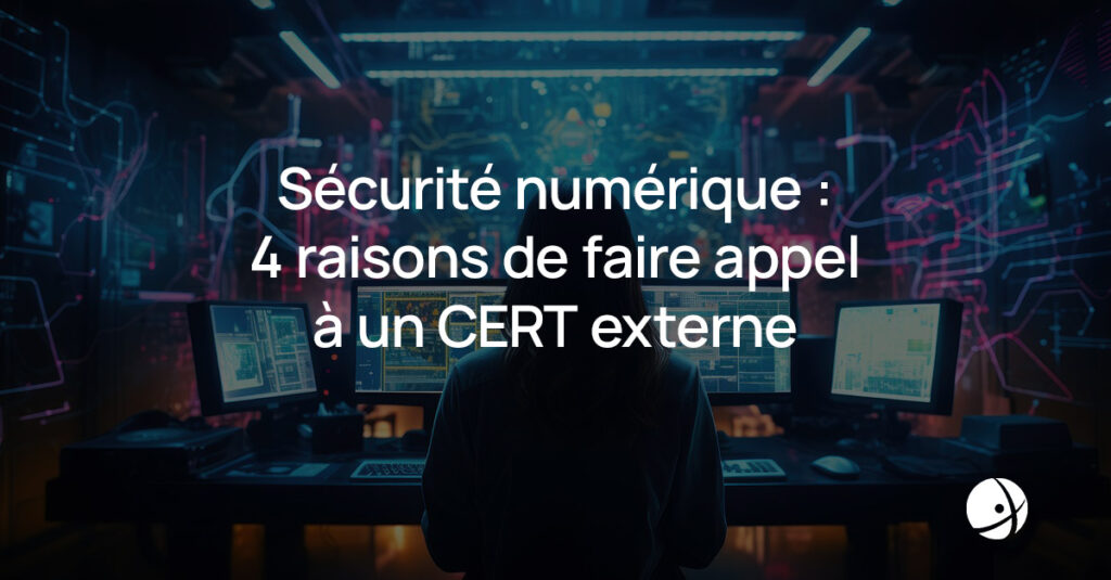 Lire la suite à propos de l’article Sécurité numérique : 4 raisons de faire appel à un CERT externe