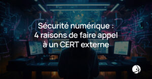 Lire la suite à propos de l’article Sécurité numérique : 4 raisons de faire appel à un CERT externe