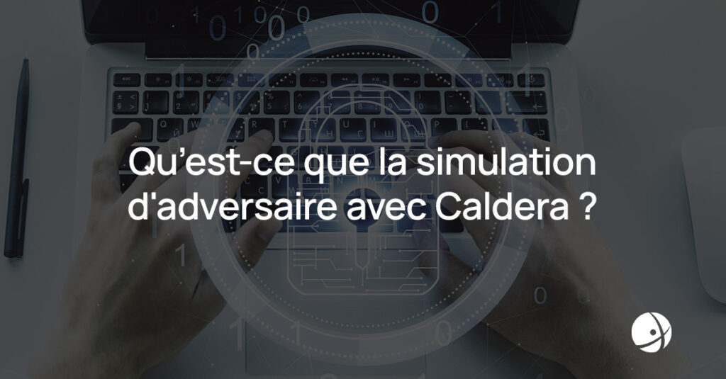 Lire la suite à propos de l’article Qu’est-ce que la simulation d’adversaire avec Caldera ?