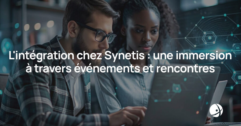 Lire la suite à propos de l’article L’intégration chez Synetis : une immersion à travers événements et rencontres