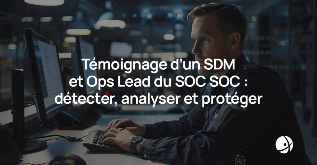 Lire la suite à propos de l’article Témoignage d’un SDM et Ops Lead du SOC : détecter, analyser et protéger