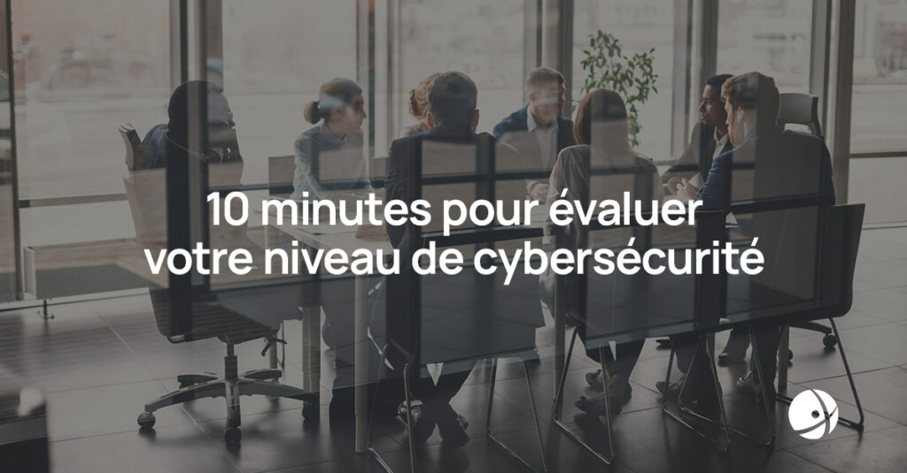 Lire la suite à propos de l’article 10 minutes pour évaluer votre niveau de cybersécurité