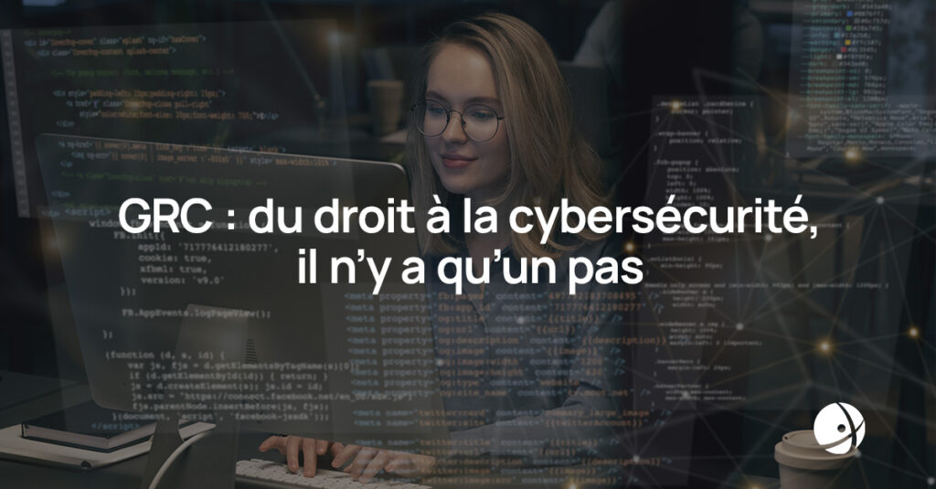 Lire la suite à propos de l’article GRC : du droit à la cybersécurité, il n’y a qu’un pas