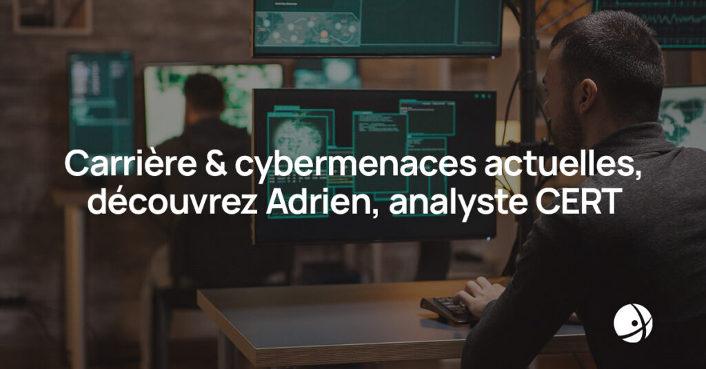 Lire la suite à propos de l’article Carrière & Cybermenaces actuelles…Découvrez Adrien, Analyste CERT