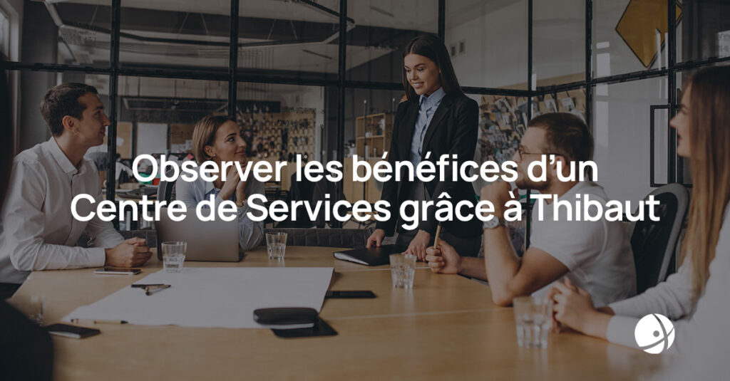 Lire la suite à propos de l’article Observer les bénéfices d’un Centre de Services grâce à Thibaut