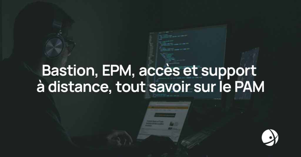 Lire la suite à propos de l’article PAROLE D’EXPERT : Bastion, EPM, accès et support à distance… tout savoir sur le PAM !