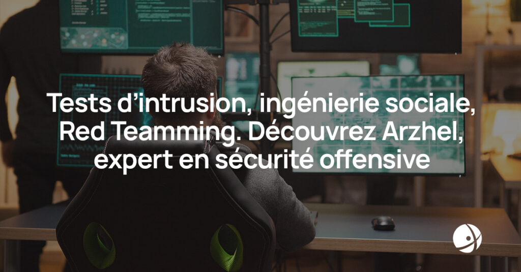 Lire la suite à propos de l’article PAROLE D’EXPERT : Tests d’intrusion, ingénierie sociale, Red Teaming… Découvrez Arzhel, expert en sécurité offensive !