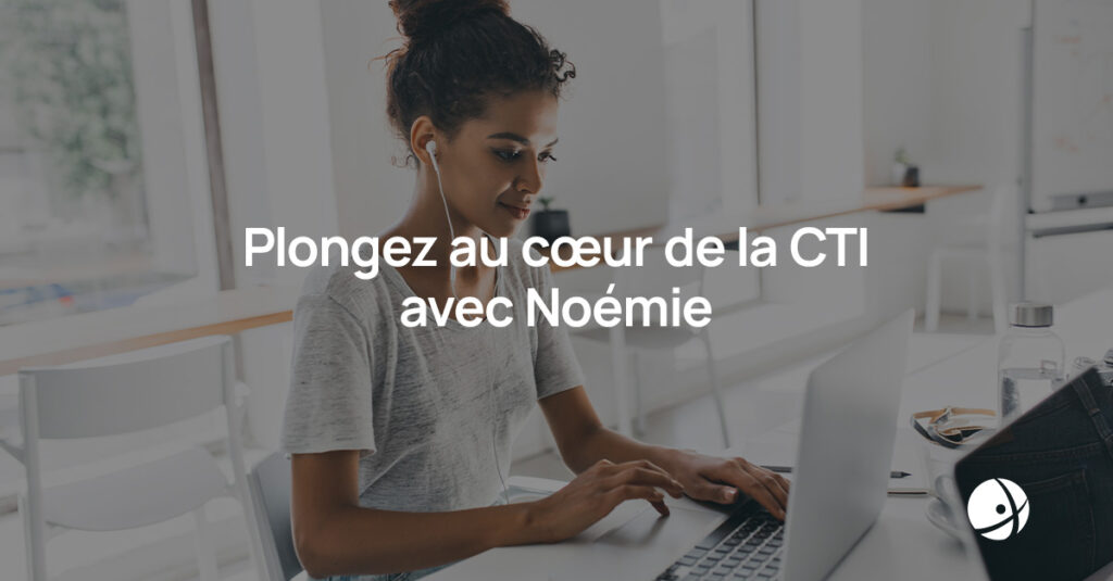 Lire la suite à propos de l’article Plongez au cœur de la CTI avec Noémie