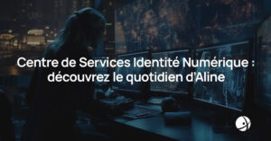 Lire la suite à propos de l’article Centre de Services Identité Numérique : découvrez le quotidien d’Aline